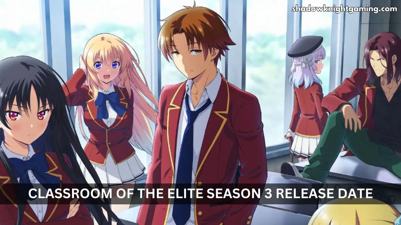Classroom of The Elite Season 3 Release Date, Trailer, Plot,